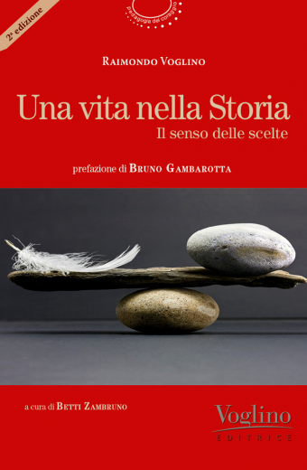 "Una vita nella Storia Il senso delle scelte" di Raimondo Voglino